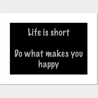 Life is short. Do what makes you happy Posters and Art